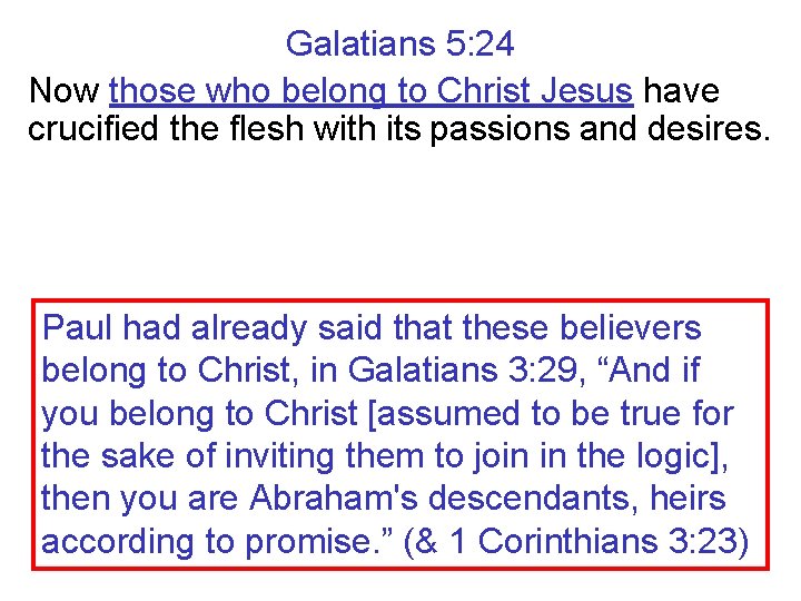 Galatians 5: 24 Now those who belong to Christ Jesus have crucified the flesh