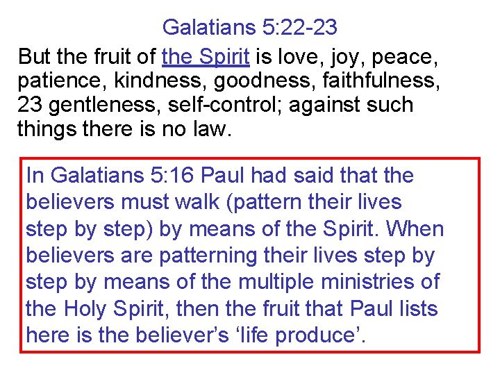 Galatians 5: 22 -23 But the fruit of the Spirit is love, joy, peace,