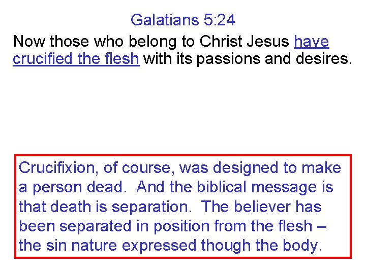 Galatians 5: 24 Now those who belong to Christ Jesus have crucified the flesh