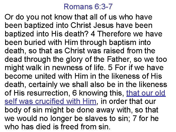 Romans 6: 3 -7 Or do you not know that all of us who