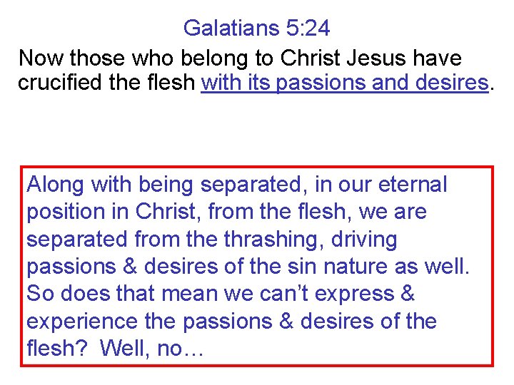 Galatians 5: 24 Now those who belong to Christ Jesus have crucified the flesh