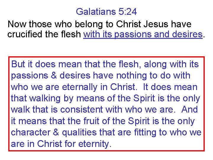 Galatians 5: 24 Now those who belong to Christ Jesus have crucified the flesh