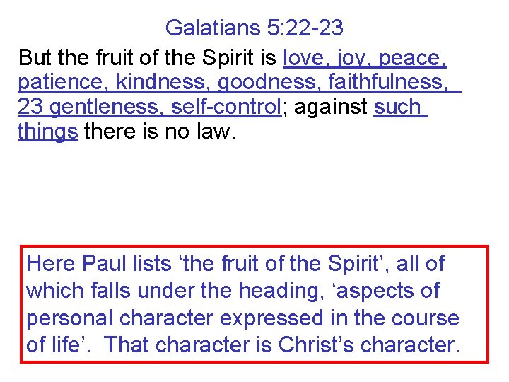 Galatians 5: 22 -23 But the fruit of the Spirit is love, joy, peace,