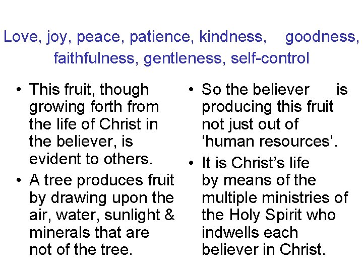 Love, joy, peace, patience, kindness, goodness, faithfulness, gentleness, self-control • This fruit, though •