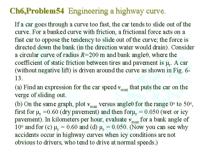 Ch 6, Problem 54 Engineering a highway curve. If a car goes through a