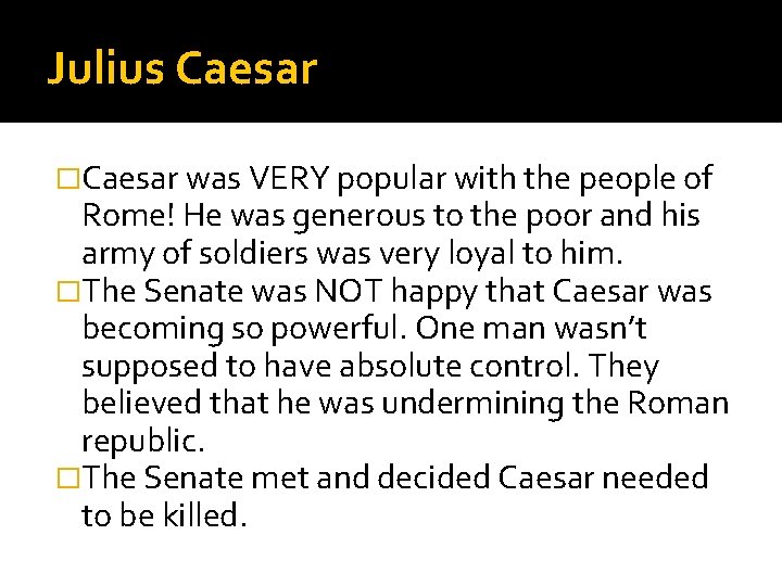 Julius Caesar �Caesar was VERY popular with the people of Rome! He was generous Julius Caesar �Caesar was VERY popular with the people of Rome! He was generous
