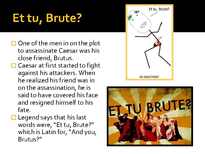 Et tu, Brute? � One of the men in on the plot to assassinate Et tu, Brute? � One of the men in on the plot to assassinate