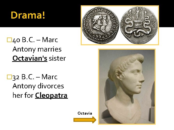 Drama! � 40 B. C. – Marc Antony marries Octavian's sister � 32 B. Drama! � 40 B. C. – Marc Antony marries Octavian's sister � 32 B.