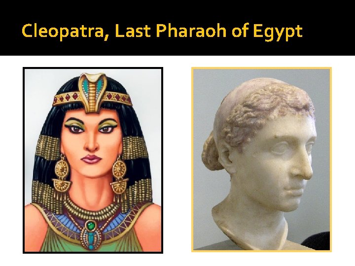 Cleopatra, Last Pharaoh of Egypt Cleopatra, Last Pharaoh of Egypt