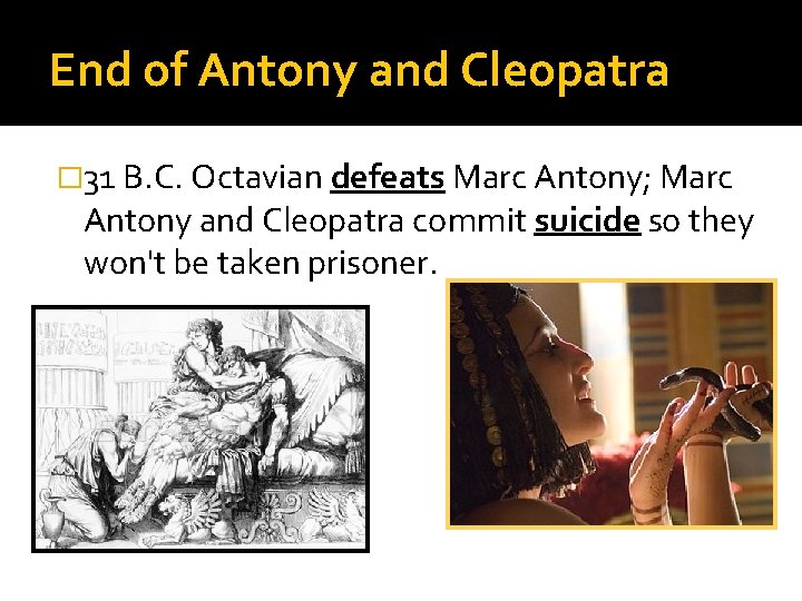 End of Antony and Cleopatra � 31 B. C. Octavian defeats Marc Antony; Marc End of Antony and Cleopatra � 31 B. C. Octavian defeats Marc Antony; Marc