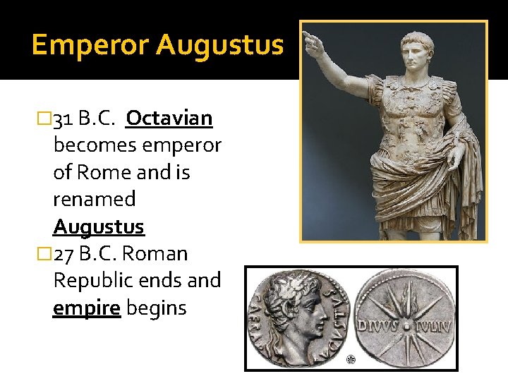 Emperor Augustus � 31 B. C. Octavian becomes emperor of Rome and is renamed Emperor Augustus � 31 B. C. Octavian becomes emperor of Rome and is renamed