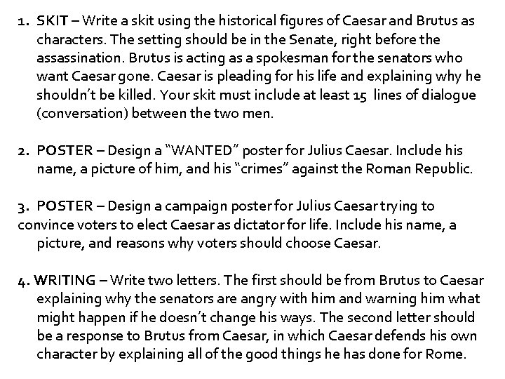 1. SKIT – Write a skit using the historical figures of Caesar and Brutus 1. SKIT – Write a skit using the historical figures of Caesar and Brutus