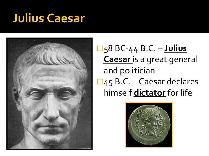 Julius Caesar � 58 BC-44 B. C. – Julius Caesar is a great general Julius Caesar � 58 BC-44 B. C. – Julius Caesar is a great general