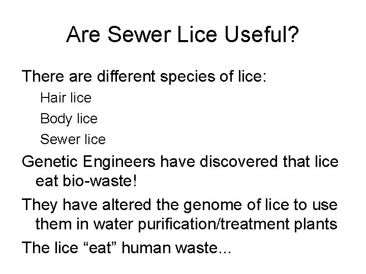 Are Sewer Lice Useful? There are different species of lice: Hair lice Body lice