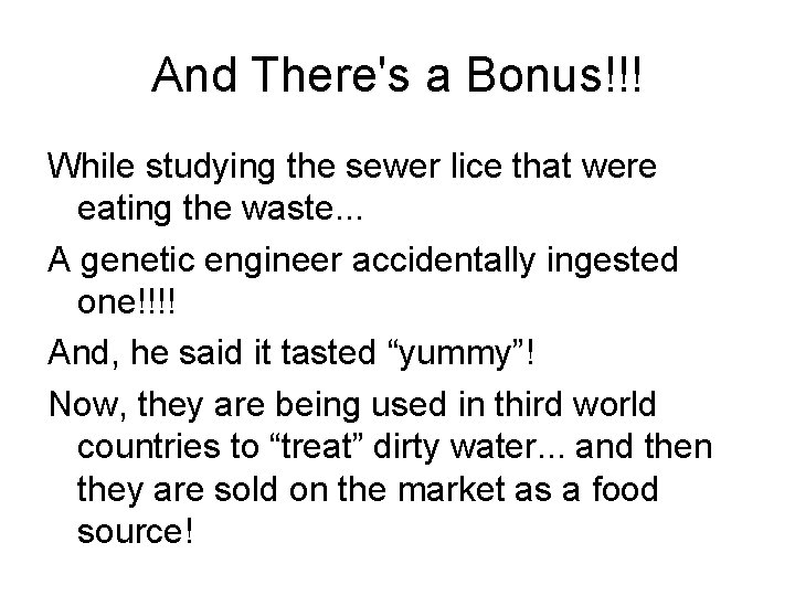 And There's a Bonus!!! While studying the sewer lice that were eating the waste.