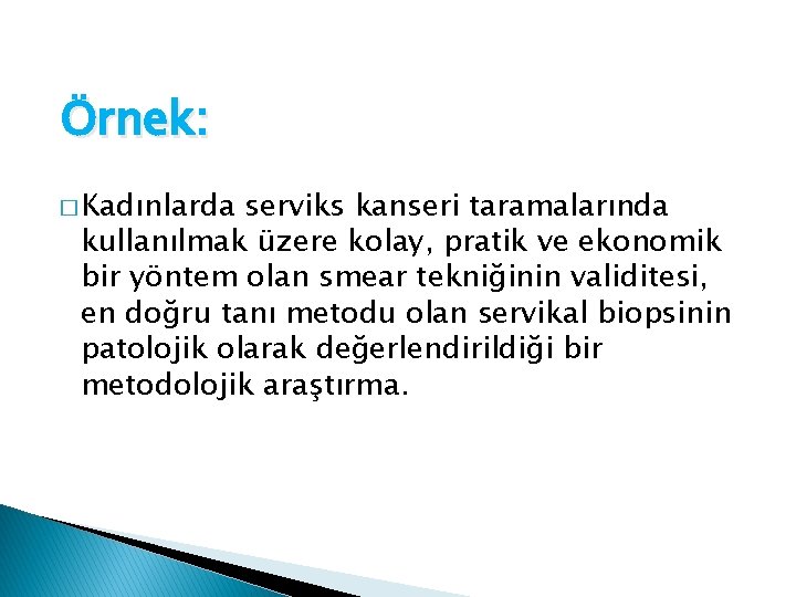 Örnek: � Kadınlarda serviks kanseri taramalarında kullanılmak üzere kolay, pratik ve ekonomik bir yöntem