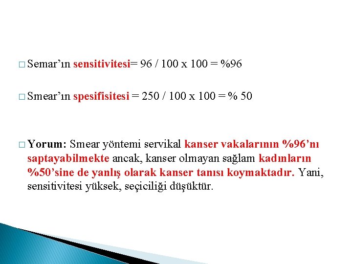 � Semar’ın sensitivitesi= 96 / 100 x 100 = %96 � Smear’ın spesifisitesi =