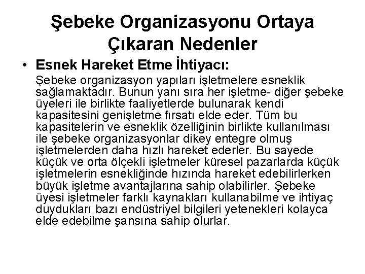 Şebeke Organizasyonu Ortaya Çıkaran Nedenler • Esnek Hareket Etme İhtiyacı: Şebeke organizasyon yapıları işletmelere