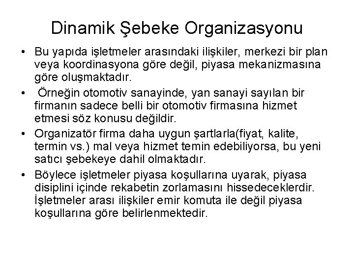 Dinamik Şebeke Organizasyonu • Bu yapıda işletmeler arasındaki ilişkiler, merkezi bir plan veya koordinasyona