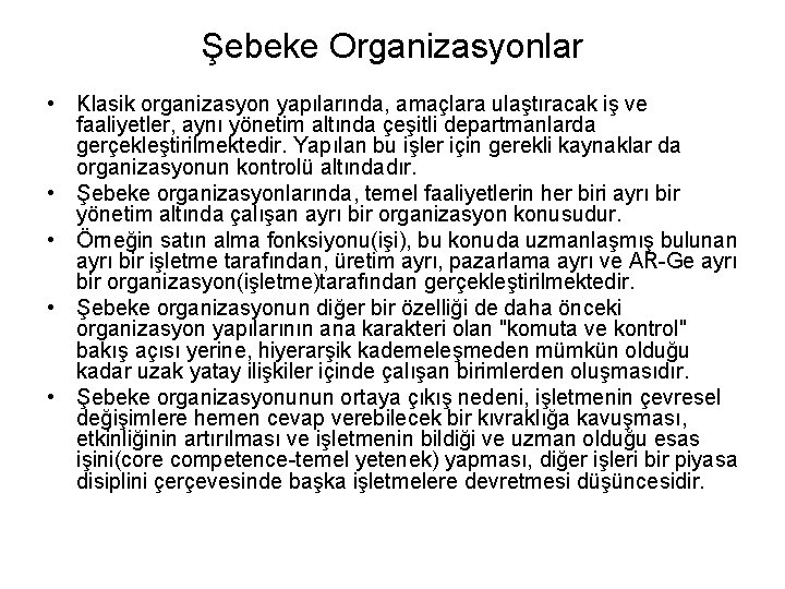 Şebeke Organizasyonlar • Klasik organizasyon yapılarında, amaçlara ulaştıracak iş ve faaliyetler, aynı yönetim altında