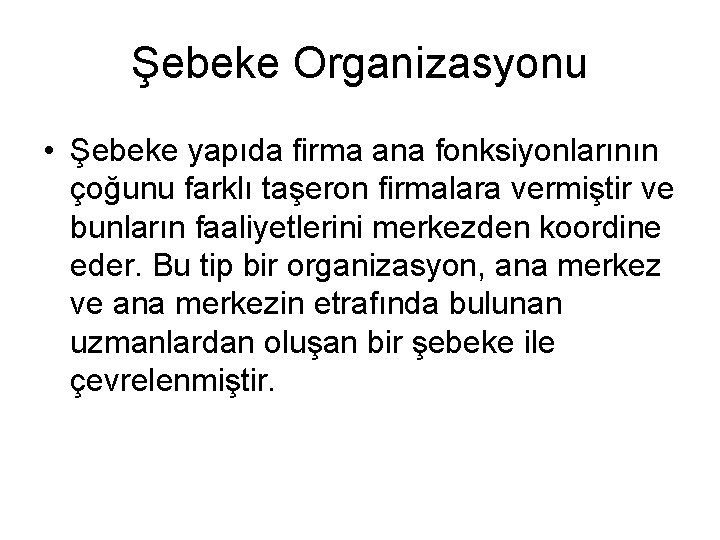 Şebeke Organizasyonu • Şebeke yapıda firma ana fonksiyonlarının çoğunu farklı taşeron firmalara vermiştir ve