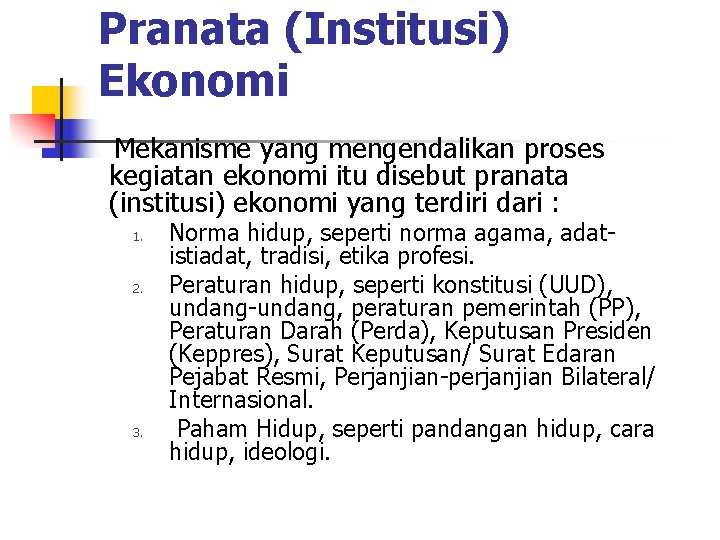 Pranata (Institusi) Ekonomi Mekanisme yang mengendalikan proses kegiatan ekonomi itu disebut pranata (institusi) ekonomi
