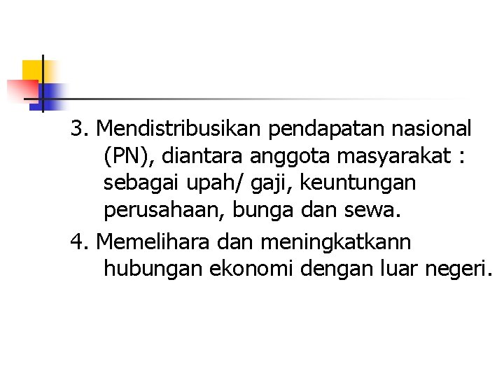 3. Mendistribusikan pendapatan nasional (PN), diantara anggota masyarakat : sebagai upah/ gaji, keuntungan perusahaan,