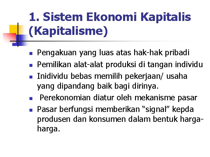 1. Sistem Ekonomi Kapitalis (Kapitalisme) n n n Pengakuan yang luas atas hak-hak pribadi