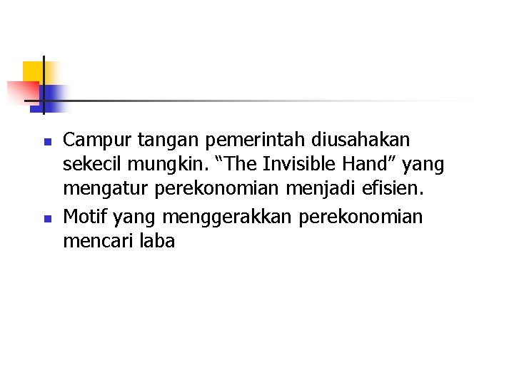 n n Campur tangan pemerintah diusahakan sekecil mungkin. “The Invisible Hand” yang mengatur perekonomian
