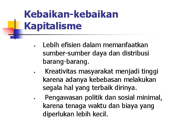 Kebaikan-kebaikan Kapitalisme • • • Lebih efisien dalam memanfaatkan sumber-sumber daya dan distribusi barang-barang.