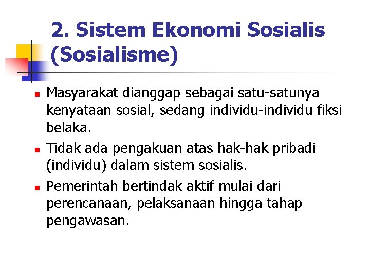 2. Sistem Ekonomi Sosialis (Sosialisme) n n n Masyarakat dianggap sebagai satu-satunya kenyataan sosial,
