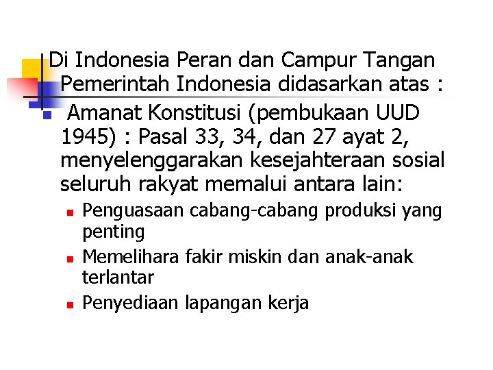 Di Indonesia Peran dan Campur Tangan Pemerintah Indonesia didasarkan atas : n Amanat Konstitusi