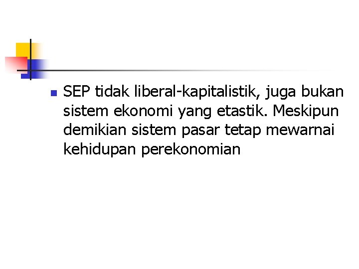 n SEP tidak liberal-kapitalistik, juga bukan sistem ekonomi yang etastik. Meskipun demikian sistem pasar