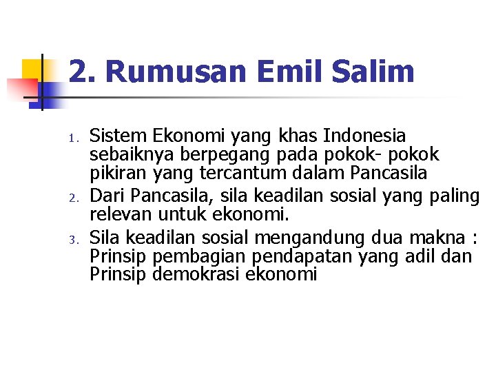 2. Rumusan Emil Salim 1. 2. 3. Sistem Ekonomi yang khas Indonesia sebaiknya berpegang