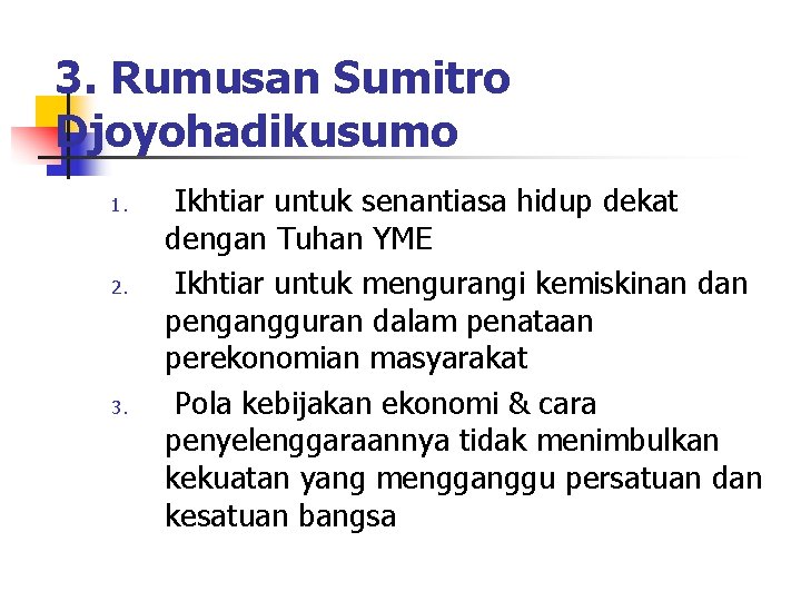 3. Rumusan Sumitro Djoyohadikusumo 1. 2. 3. Ikhtiar untuk senantiasa hidup dekat dengan Tuhan