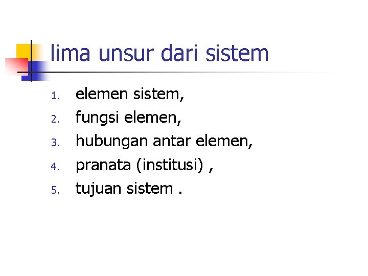 lima unsur dari sistem 1. 2. 3. 4. 5. elemen sistem, fungsi elemen, hubungan
