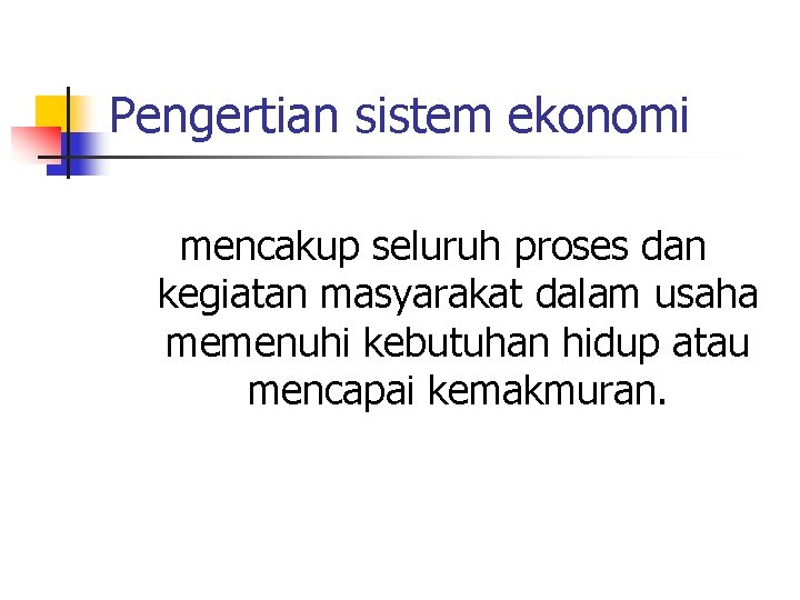 Pengertian sistem ekonomi mencakup seluruh proses dan kegiatan masyarakat dalam usaha memenuhi kebutuhan hidup