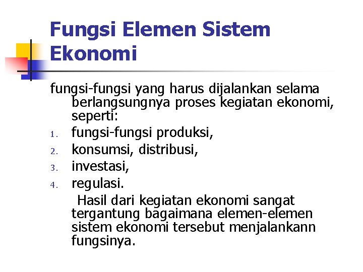 Fungsi Elemen Sistem Ekonomi fungsi-fungsi yang harus dijalankan selama berlangsungnya proses kegiatan ekonomi, seperti: