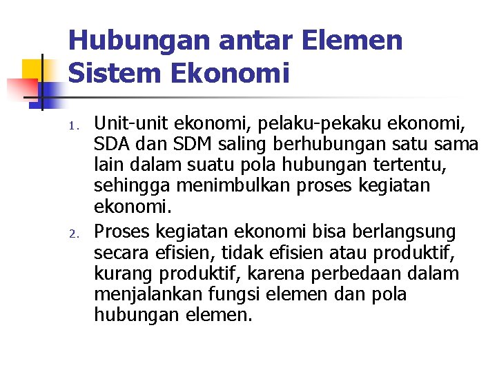 Hubungan antar Elemen Sistem Ekonomi 1. 2. Unit-unit ekonomi, pelaku-pekaku ekonomi, SDA dan SDM