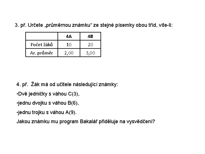 3. př. Určete „průměrnou známku“ ze stejné písemky obou tříd, víte-li: 4 A 4