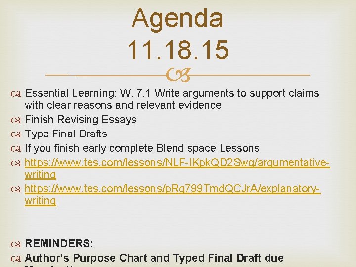 Agenda 11. 18. 15 Essential Learning: W. 7. 1 Write arguments to support claims