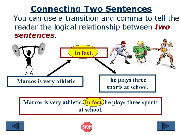 Connecting Two Sentences You can use a transition and comma to tell the reader