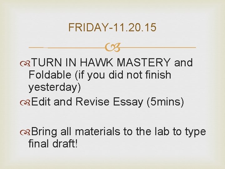 FRIDAY-11. 20. 15 TURN IN HAWK MASTERY and Foldable (if you did not finish