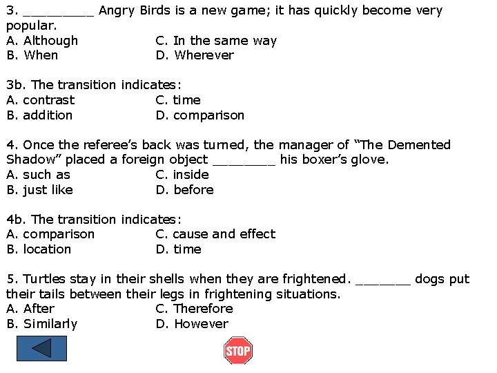 3. _____ Angry Birds is a new game; it has quickly become very popular.