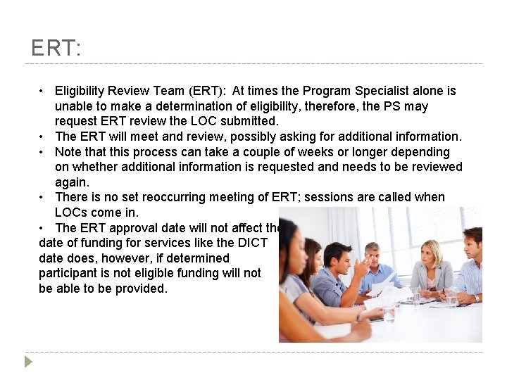 ERT: • Eligibility Review Team (ERT): At times the Program Specialist alone is unable