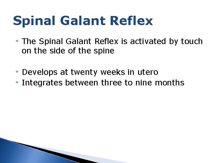 Spinal Galant Reflex The Spinal Galant Reflex is activated by touch on the side