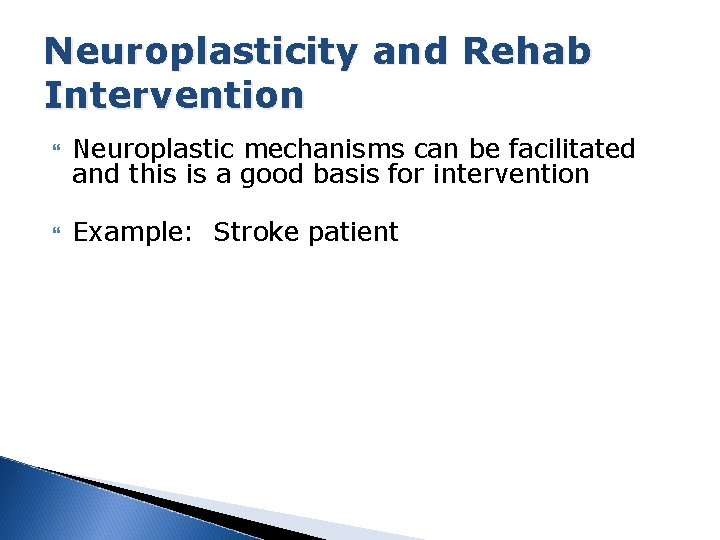 Neuroplasticity and Rehab Intervention Neuroplastic mechanisms can be facilitated and this is a good