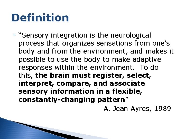 Definition “Sensory integration is the neurological process that organizes sensations from one’s body and