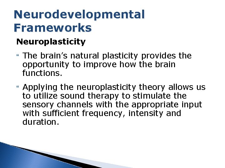 Neurodevelopmental Frameworks Neuroplasticity The brain’s natural plasticity provides the opportunity to improve how the