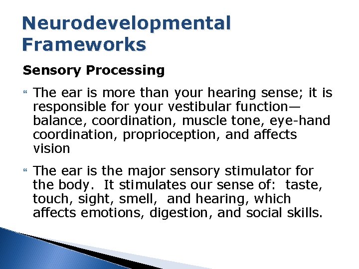 Neurodevelopmental Frameworks Sensory Processing The ear is more than your hearing sense; it is